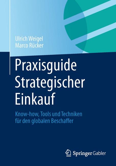 Praxisguide Strategischer Einkauf - Ulrich Weigel, Marco R&uuml;cker