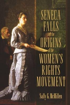 Seneca Falls and the Origins of the Women's Rights Movement