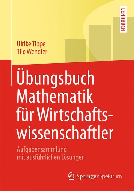 &Uuml;bungsbuch Mathematik f&uuml;r Wirtschaftswissenschaftler - Tilo Wendler, Ulrike Tippe