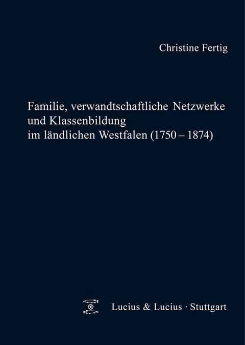 Familie, verwandtschaftliche Netzwerke und Klassenbildung im l&auml;ndlichen Westfalen (1750-1874) - Christine Fertig
