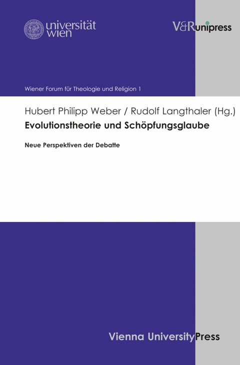 Evolutionstheorie und Sch&ouml;pfungsglaube -  Hubert Philipp Weber,  Rudolf Langthaler,  Katholisch-Theologische Fakult&auml;t Universit&auml;t Wien,  UNIVERS