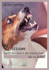 Warum bei&szlig;t ein Hund die Menschen, die er liebt? - Aurea Verebes