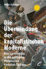 Die &Uuml;berwindung der kapitalistischen Moderne - Peter Schaber