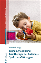 Fr&uuml;hdiagnostik und Fr&uuml;htherapie bei Autismus-Spektrum-St&ouml;rungen - Friedrich Voigt