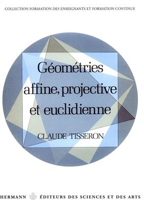 G&eacute;om&eacute;tries affine, projective et euclidienne -  Tisseron-c