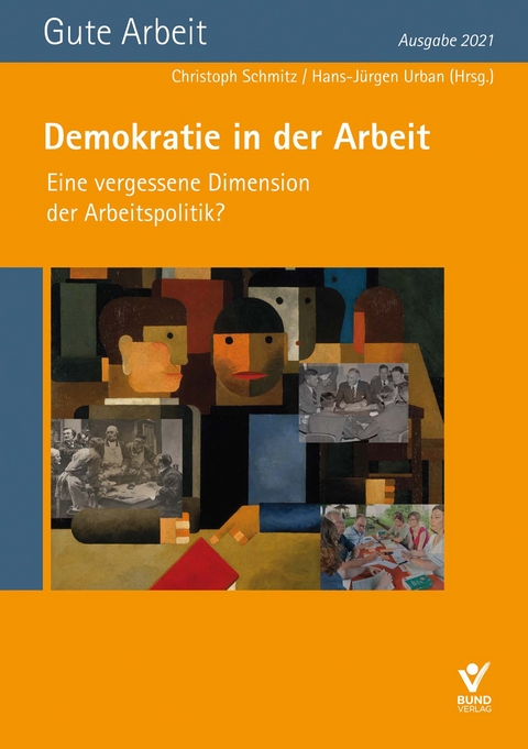 Demokratie in der Arbeit&nbsp;&ndash; Eine vergessene Dimension der Arbeitspolitik? - 