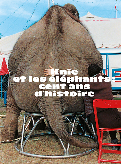 Knie et les &eacute;l&eacute;phants : cent ans d&rsquo;histoire - 