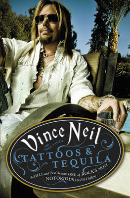 Tattoos & Tequila -  Vince Neil,  Mike Sager