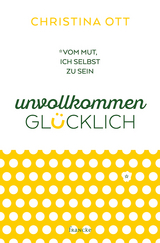 Unvollkommen gl&uuml;cklich - Christina Ott