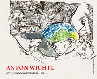 Anton Wichtl – „Ich weiß noch weder Bild und Titel …“