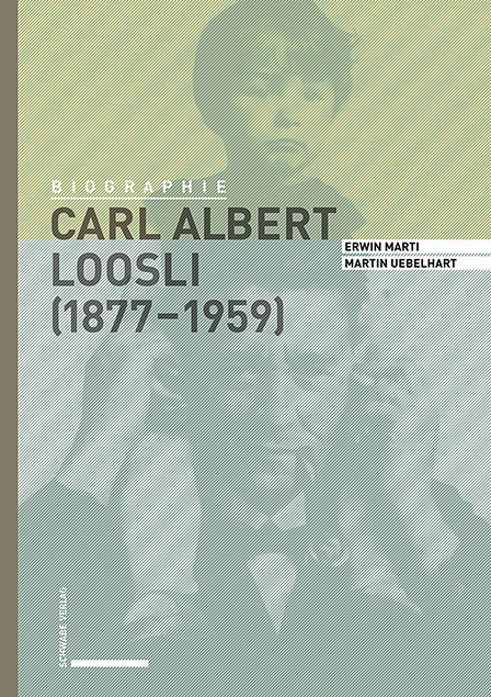 Carl Albert Loosli (1877–1959) - Erwin Marti, Martin Uebelhart