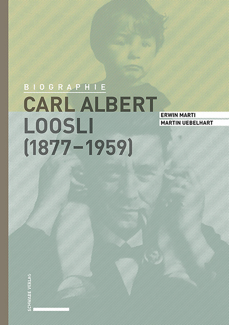 Carl Albert Loosli (1877&ndash;1959) - Erwin Marti, Martin Uebelhart