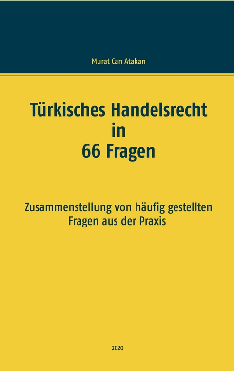 T&uuml;rkisches Handelsrecht in 66 Fragen - Murat Can Atakan