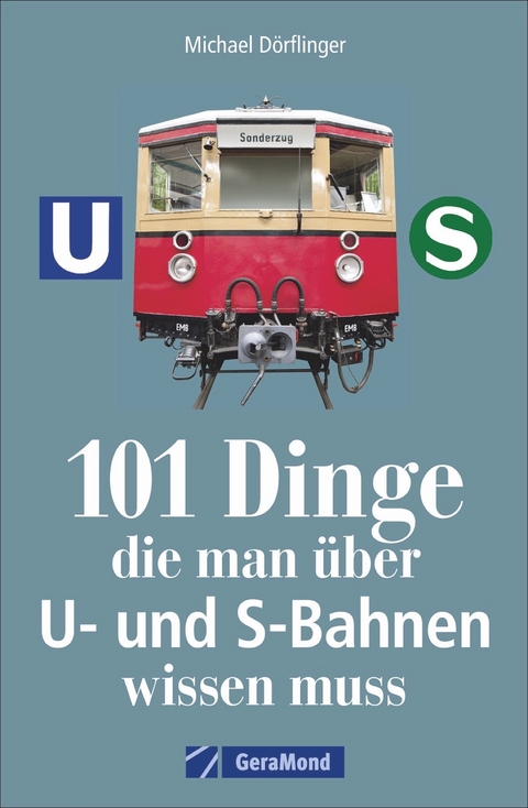 101 Dinge, die man &uuml;ber U- und S-Bahnen wissen muss - Michael D&ouml;rflinger