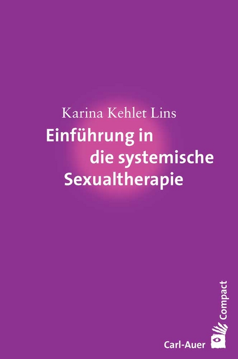 Einf&uuml;hrung in die systemische Sexualtherapie - Karina Kehlet Lins