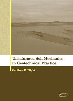 Unsaturated Soil Mechanics in Geotechnical Practice -  Geoffrey E Blight