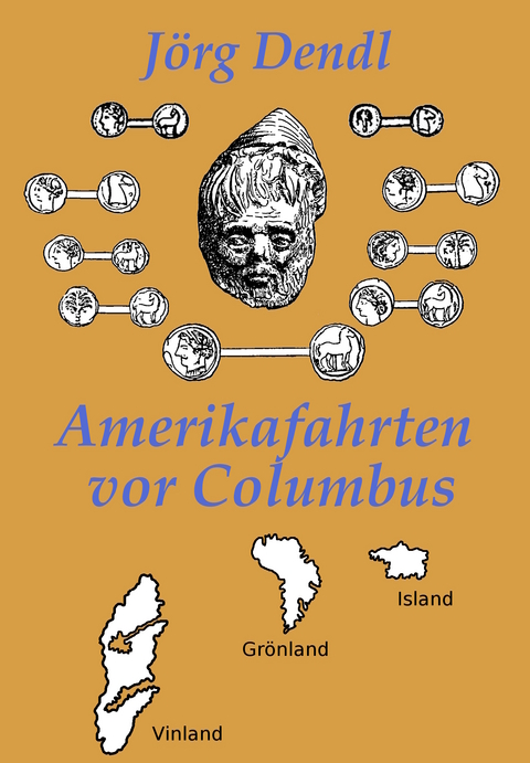 Amerikafahrten vor Columbus - J&ouml;rg Dendl