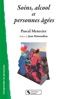 Soins, alcool et personnes &acirc;g&eacute;es : se positionner pour coconstruire - Pascal Menecier