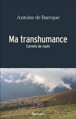 Ma transhumance : carnets de routo - Antoine de Baecque
