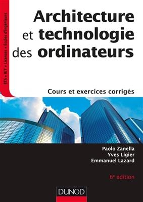 Architecture et technologie des ordinateurs : cours et exercices corrigés - Paolo Zanella, Yves Ligier, Emmanuel Lazard