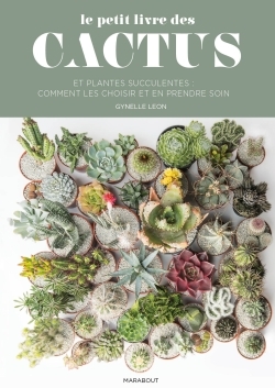 Le petit guide Marabout des cactus : choisir et soigner vos cactées et succulentes - Gynelle Leon