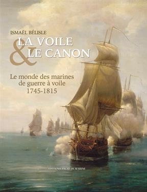 La voile et le canon : le monde des marines de guerre à voile, 1745-1815