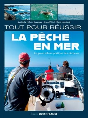Tout pour réussir la pêche en mer : le grand album pratique des pêcheurs
