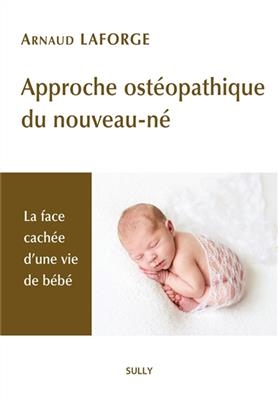 Approche ost&eacute;opathique du nouveau-n&eacute; : la face cach&eacute;e d'une vie de b&eacute;b&eacute; - Arnaud Laforge
