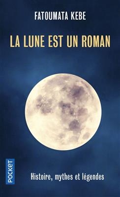 La Lune est un roman : histoire, mythes et l&eacute;gendes - Fatoumata Kebe