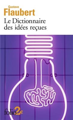 Le dictionnaire des id&eacute;es re&ccedil;ues - Gustave Flaubert