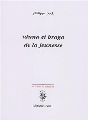 Iduna et Braga : De la jeunesse - Philippe Beck
