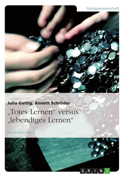 „Totes Lernen“ versus „lebendiges Lernen“ - Julia Gattig, Annett Schröder