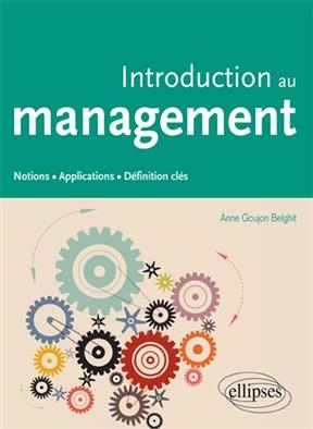 Introduction au management : notions, applications, définitions clés - Anne Goujon Belghit
