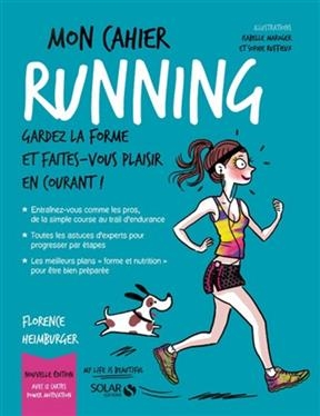 Mon cahier running : gardez la forme et faites-vous plaisir en courant ! - Florence Heimburger