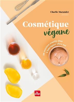 Cosm&eacute;tique v&eacute;gane : 28 recettes cruelty-free &agrave; fabriquer chez soi - Charlie Marandet