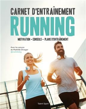 Carnet d'entra&icirc;nement running : motivation, conseils, plans d'entra&icirc;nement