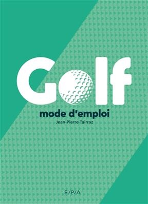 Golf : mode d'emploi - Jean-Pierre Tairraz