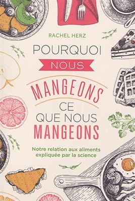 Pourquoi nous mangeons ce que nous mangeons - Rachel Herz