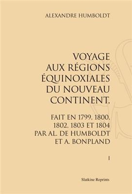 Voyage aux régions équinoxiales du Nouveau Continent, fait en 1799, 1800, 1802, 1803 et 1804