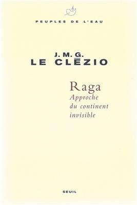 Raga, approche du continent invisible - J.M.G. Le Cl&eacute;zio