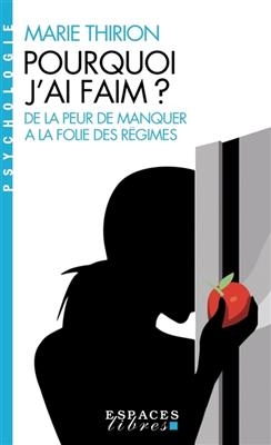 Pourquoi j'ai faim ? : de la peur de manquer &agrave; la folie des r&eacute;gimes - Marie Thirion