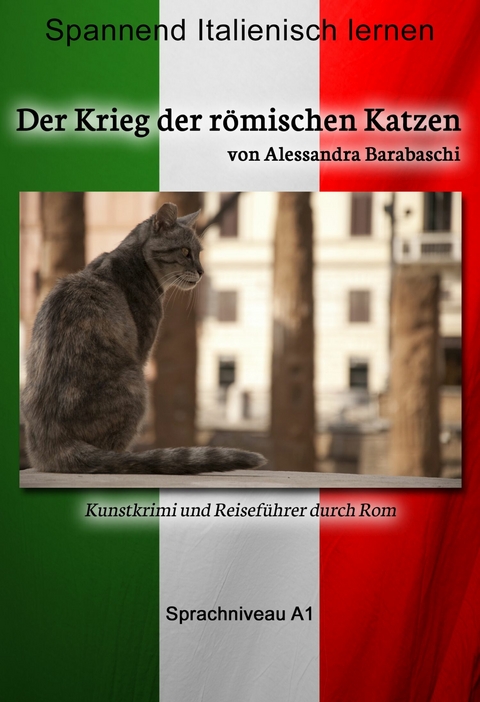 Der Krieg der r&ouml;mischen Katzen - Sprachkurs Italienisch-Deutsch A1 - Alessandra Barabaschi