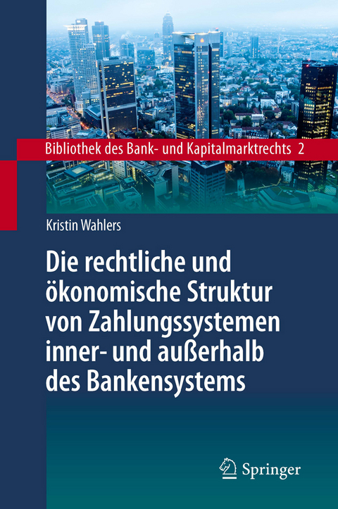 Die rechtliche und &ouml;konomische Struktur von Zahlungssystemen inner- und au&szlig;erhalb des Bankensystems - Kristin Wahlers