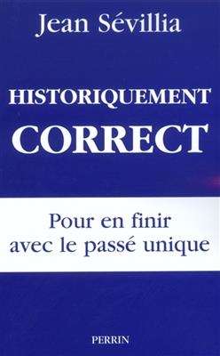 Historiquement correct : pour en finir avec le passé unique