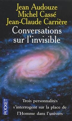Conversations sur l'invisible - Jean Audouze, Michel Cass&eacute;, J.-C. Carri&egrave;re