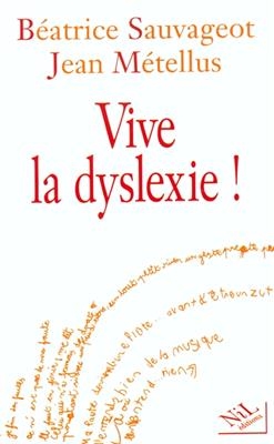 Vive la dyslexie ! - B&eacute;atrice Sauvageot, Jean M&eacute;tellus