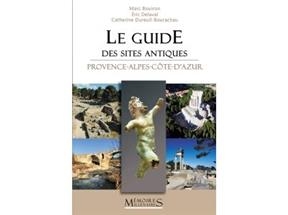 Le guide des sites protohistoriques et antiques : Provence-Alpes-C&ocirc;te-d'Azur - Marc Bouiron