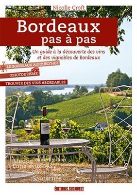Bordeaux pas à pas : un guide à la découverte des vins et des vignobles de Bordeaux - Nicolle Croft