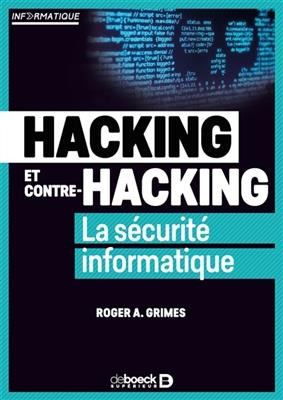 Hacking et contre-hacking : la s&eacute;curit&eacute; informatique - Roger A. Grimes