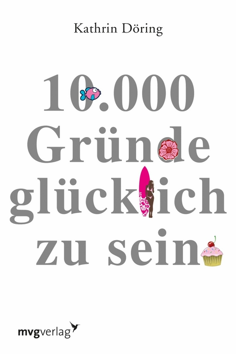 10.000 Gr&uuml;nde gl&uuml;cklich zu sein - Kathrin D&ouml;ring